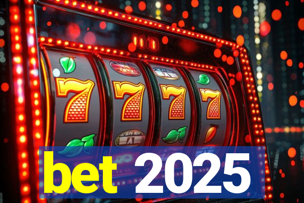 bet 2025